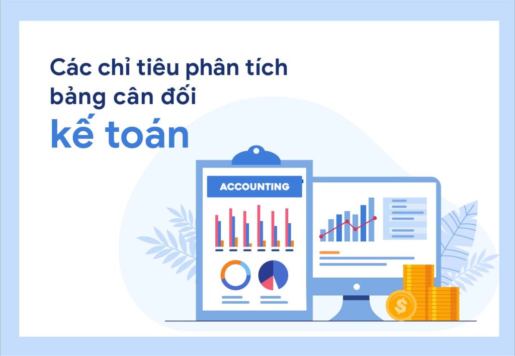 Chỉ tiêu phân tích và đánh giá bảng cân đối kế toán mà doanh nghiệp, nhà đầu tư cần tập trung đánh giá
