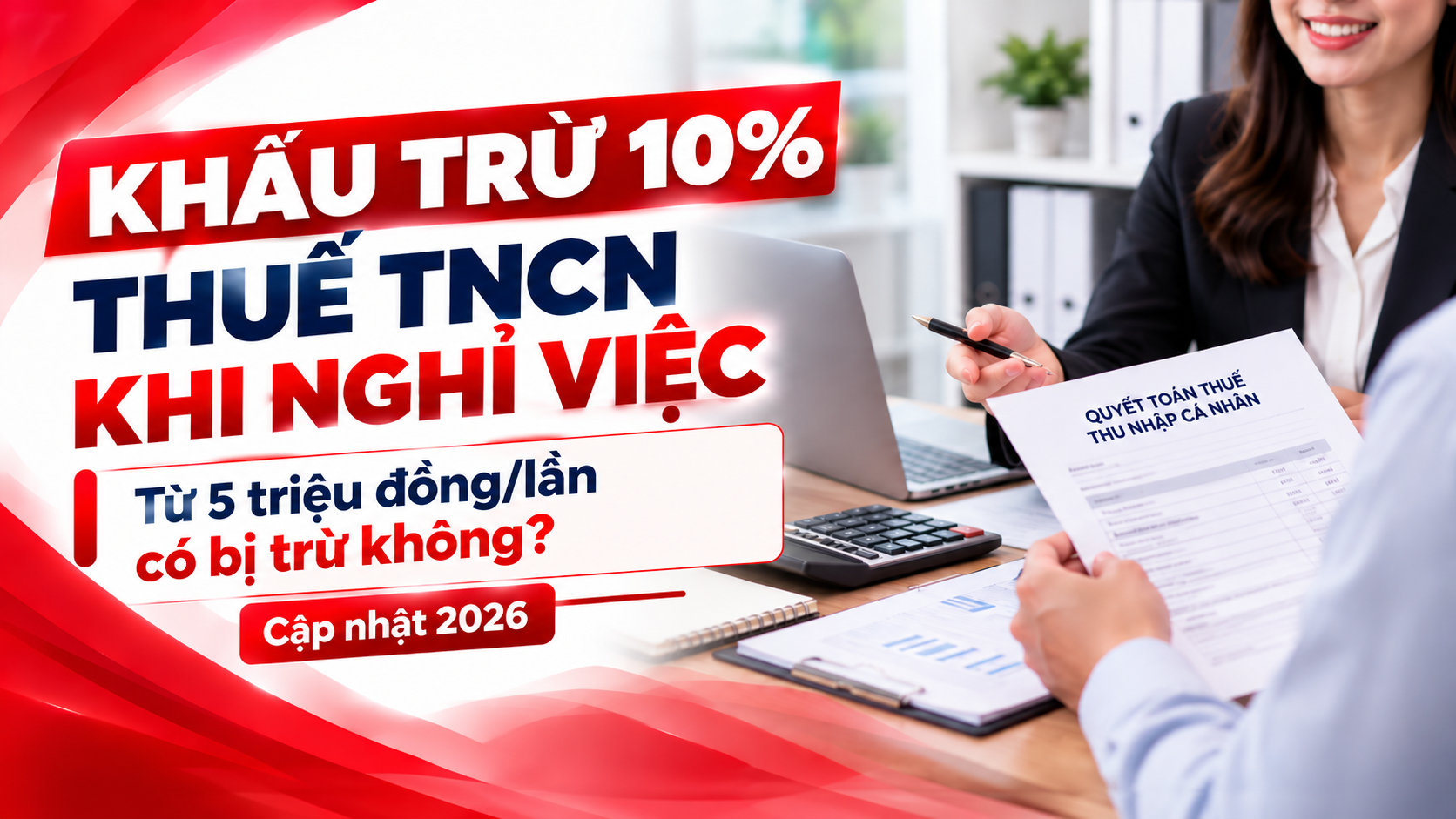 Khấu trừ 10% thuế TNCN khi nghỉ việc? Từ 5 triệu trở lên