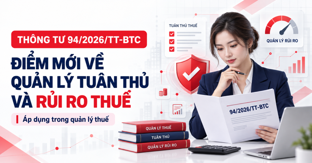 Thông Tư 94/2026/TT-BTC: Toàn Bộ Điểm Mới Về Quản Lý Tuân Thủ, Quản Lý Rủi Ro Trong Quản Lý Thuế