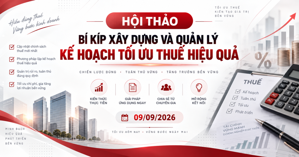 HỘI THẢO “BÍ KÍP XÂY DỰNG VÀ QUẢN LÝ KẾ HOẠCH TỐI ƯU THUẾ HIỆU QUẢ” 09/09/2026