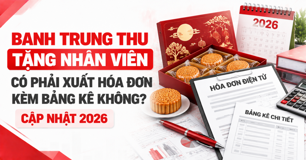 Bánh Trung Thu Tặng Nhân Viên Có Phải Xuất Hóa Đơn Kèm Bảng Kê Không? (Cập Nhật 2026)