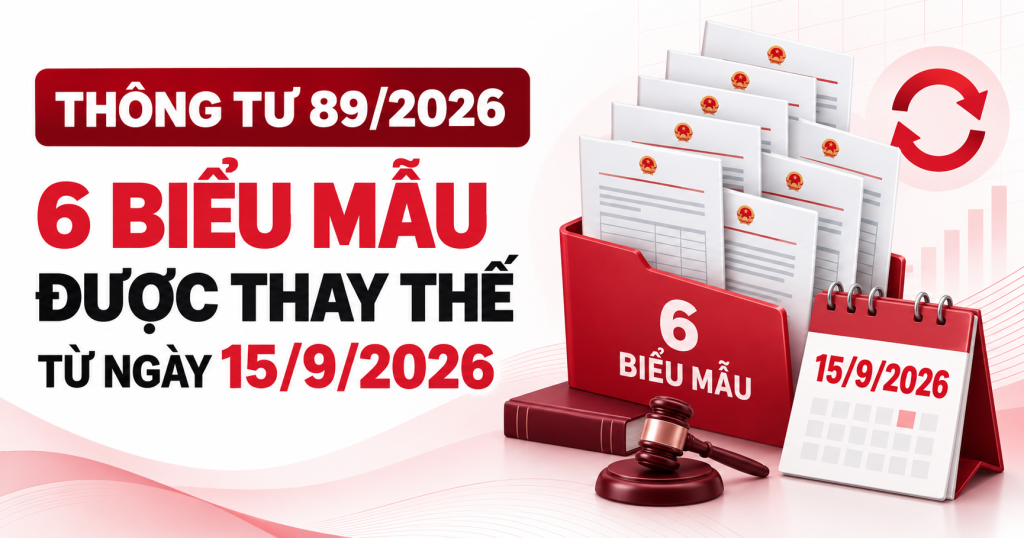 Thông Tư 89/2026: 6 Biểu Mẫu Được Thay Thế Từ Ngày 15/9/2026