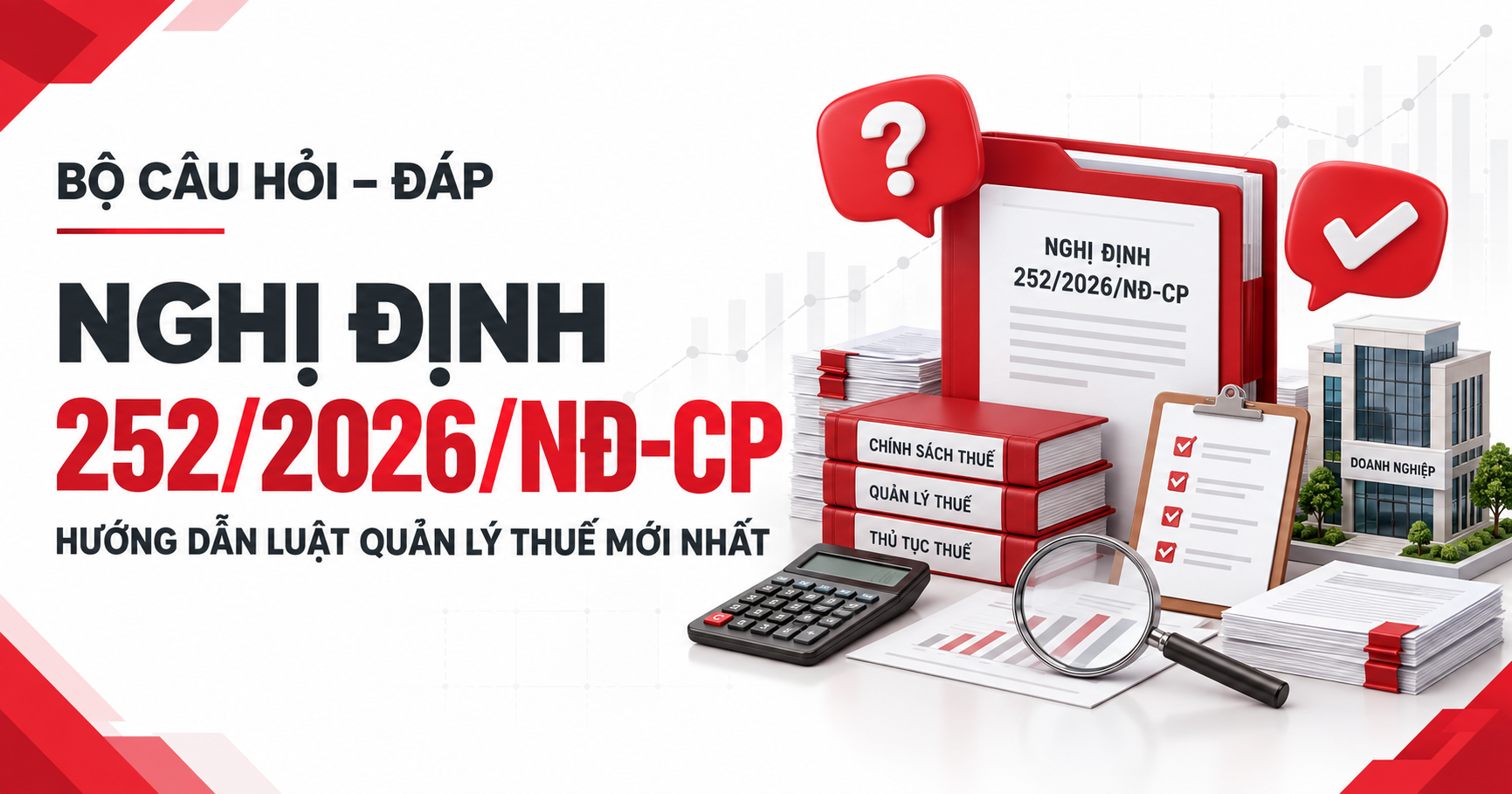 Bộ Câu Hỏi – Đáp Về Nghị Định 252/2026/NĐ-CP Hướng Dẫn Luật Quản Lý Thuế Mới Nhất