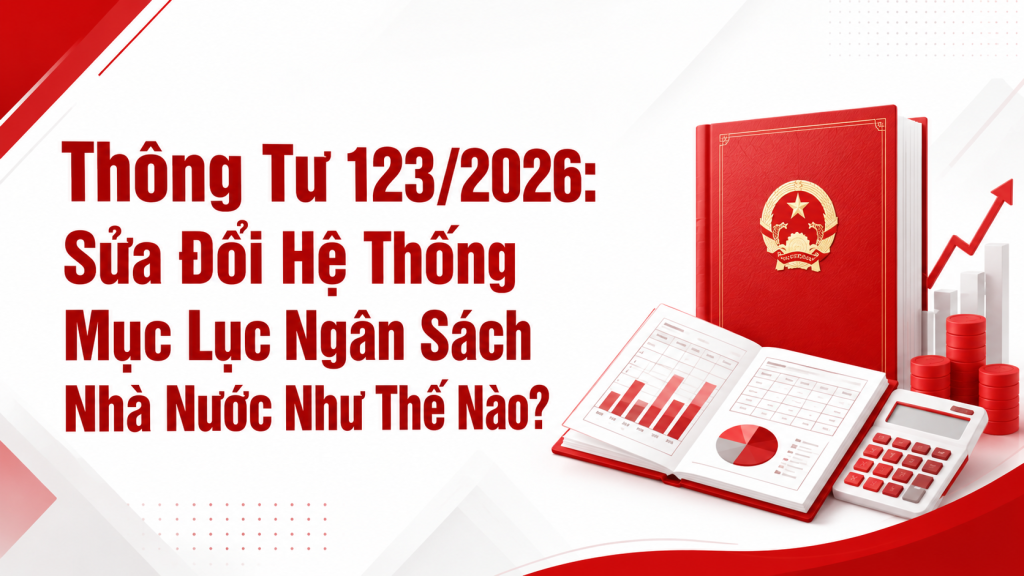Thông Tư 123/2026: Sửa Đổi Hệ Thống Mục Lục Ngân Sách Nhà Nước Như Thế Nào?